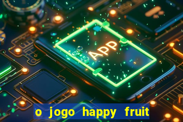 o jogo happy fruit fusion paga mesmo